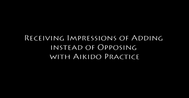 Suomin Aikido Academy Video Thumbnail - Receiving Impressions of Adding Instead of Opposing - Suomin Aikido Academy